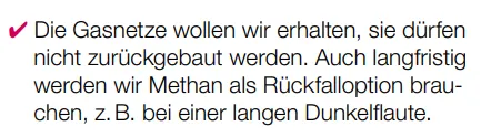 Die Gasnetze wollen wir erhalten, sie dürfen nicht zurückgebaut werden. Auch langfristig werden wir Methan als Rückfalloption brauchen, z.B. bei einer langen Dunkelflaute