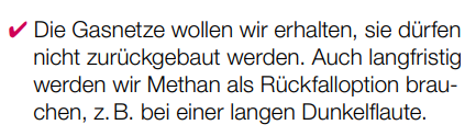 Die Gasnetze wollen wir erhalten, sie dürfen nicht zurückgebaut werden. Auch langfristig werden wir Methan als Rückfalloption brauchen, z.B. bei einer langen Dunkelflaute