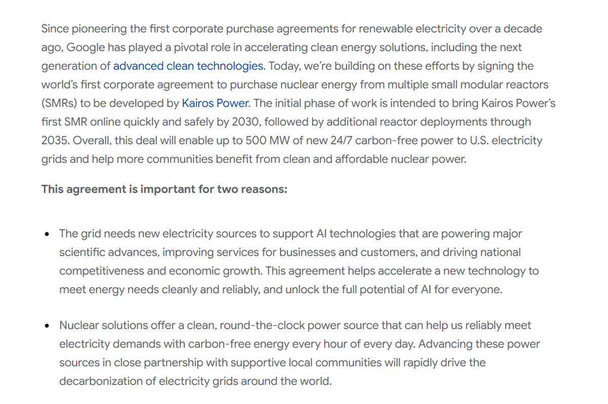 Since pioneering the first corporate purchase agreements for renewable electricity over a decade ago, Google has played a pivotal role in accelerating clean energy solutions, including the next generation of advanced clean technologies. Today, we’re building on these efforts by signing the world’s first corporate agreement to purchase nuclear energy from multiple small modular reactors (SMRs) to be developed by Kairos Power. The initial phase of work is intended to bring Kairos Power’s first SMR online quickly and safely by 2030, followed by additional reactor deployments through 2035. Overall, this deal will enable up to 500 MW of new 24/7 carbon-free power to U.S. electricity grids and help more communities benefit from clean and affordable nuclear power.