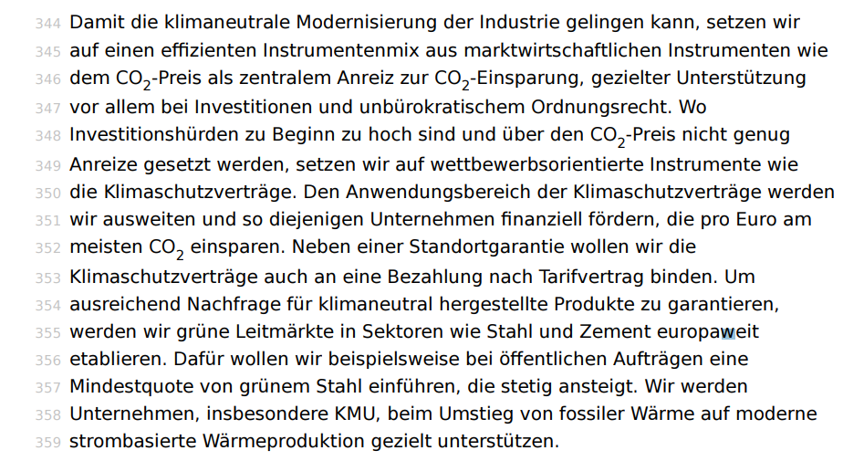  Den Anwendungsbereich der Klimaschutzverträge werden wir ausweiten und so diejenigen Unternehmen finanziell fördern, die pro Euro am meisten CO2  einsparen. Neben einer Standortgarantie wollen wir die Klimaschutzverträge auch an eine Bezahlung nach Tarifvertrag binden. Um ausreichend Nachfrage für klimaneutral hergestellte Produkte zu garantieren, werden wir grüne Leitmärkte in Sektoren wie Stahl und Zement europaweit etablieren. Dafür wollen wir beispielsweise bei öffentlichen Aufträgen eine Mindestquote von grünem Stahl einführen, die stetig ansteigt. Wir werden Unternehmen, insbesondere KMU, beim Umstieg von fossiler Wärme auf moderne strombasierte Wärmeproduktion gezielt unterstützen.