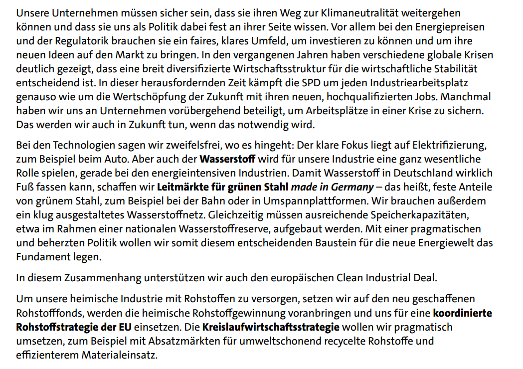 Unsere Unternehmen müssen sicher sein, dass sie ihren Weg zur Klimaneutralität weitergehen können und dass sie uns als Politik dabei fest an ihrer Seite wissen. Vor allem bei den Energiepreisen und der Regulatorik brauchen sie ein faires, klares Umfeld, um investieren zu können und um ihre neuen Ideen auf den Markt zu bringen. In den vergangenen Jahren haben verschiedene globale Krisen deutlich gezeigt, dass eine breit diversifizierte Wirtschaftsstruktur für die wirtschaftliche Stabilität entscheidend ist. In dieser herausfordernden Zeit kämpft die SPD um jeden Industriearbeitsplatz genauso wie um die Wertschöpfung der Zukunft mit ihren neuen, hochqualifizierten Jobs. Manchmal haben wir uns an Unternehmen vorübergehend beteiligt, um Arbeitsplätze in einer Krise zu sichern. Das werden wir auch in Zukunft tun, wenn das notwendig wird.