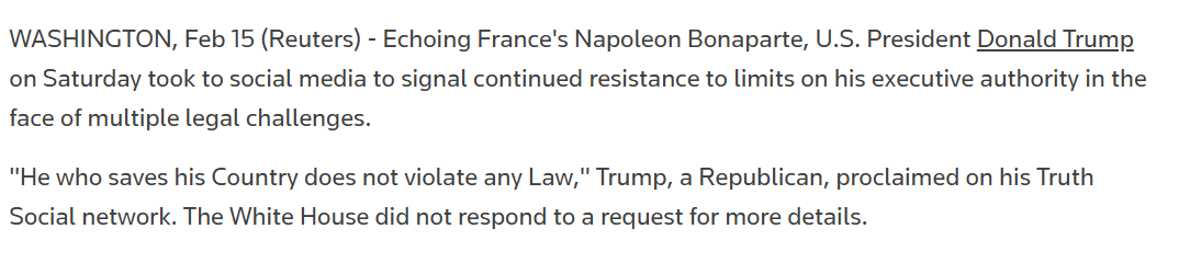 Echoing France's Napoleon Bonaparte, U.S. President Donald Trump on Saturday took to social media to signal continued resistance to limits on his executive authority in the face of multiple legal challenges