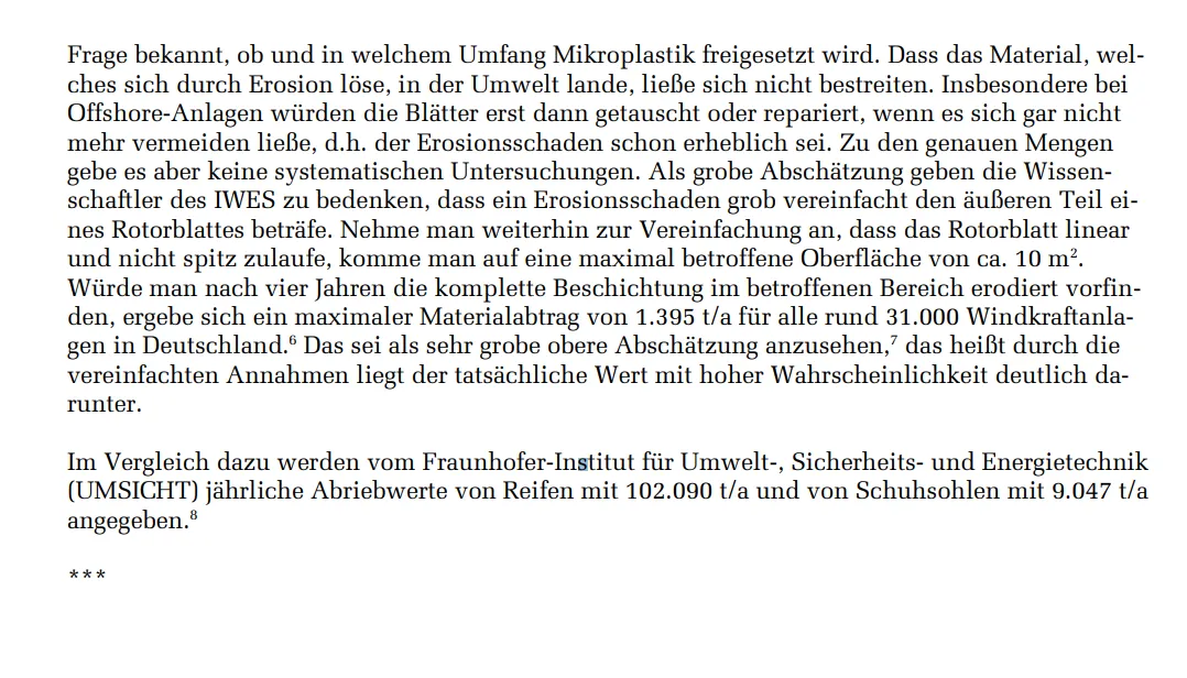 Würde man nach vier Jahren die komplette Beschichtung im betroffenen Bereich erodiert vorfinden, ergebe sich ein maximaler Materialabtrag von 1.395 t/a für alle rund 31.000 Windenergieanlagen in Deutschland. Das sei als sehr grobe obere Abschätzung anzusehen, das heißt durch die vereinfachten Annahmen liegt der tatsächliche Wert mit hoher Wahrscheinlichkeit deutlich darunter.